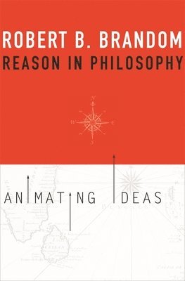 Robert B. Brandom - Reason in Philosophy, Häftad