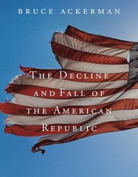 bokomslag The Decline and Fall of the American Republic