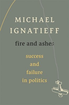 Michael Ignatieff - Fire and Ashes, Inbunden