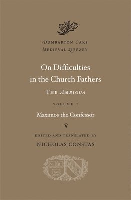Maximos the Confessor, Nicholas Constas - On Difficulties in the Church Fathers – The Ambigua, Volume I, Inbunden