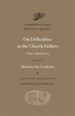 On Difficulties in the Church Fathers: The Ambigua: Volume I 1