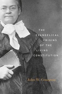 bokomslag The Evangelical Origins of the Living Constitution