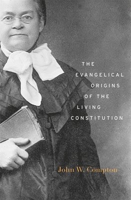 The Evangelical Origins of the Living Constitution 1