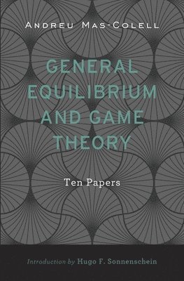 Andreu Mas-Colell - General Equilibrium and Game Theory, Inbunden