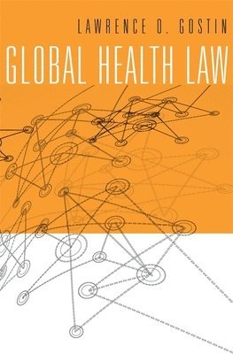 Lawrence O. Gostin - Global Health Law, Inbunden
