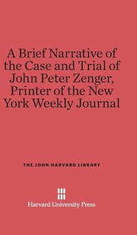 bokomslag A Brief Narrative of the Case and Trial of John Peter Zenger, Printer of the New York Weekly Journal