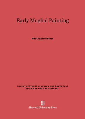 Milo Cleveland Beach - Early Mughal Painting, Inbunden