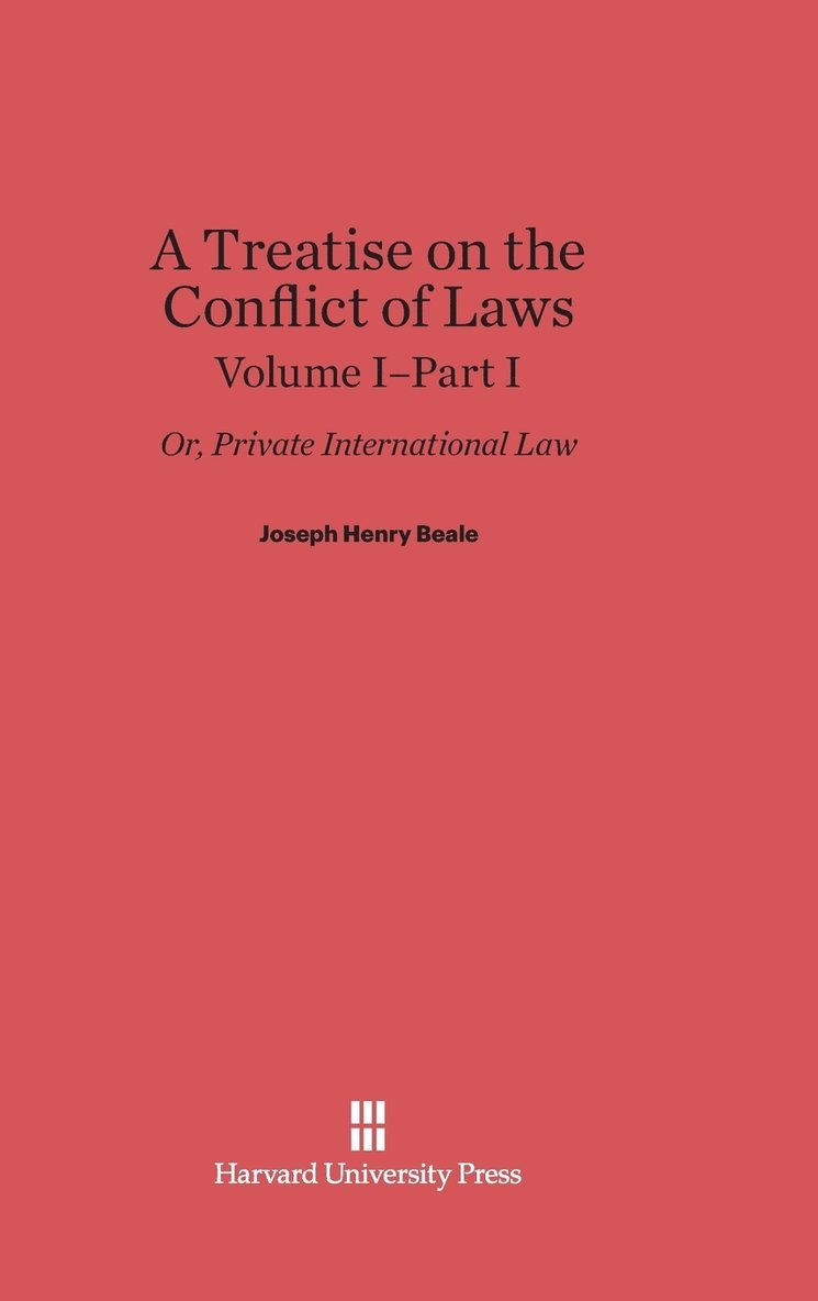 A Treatise on the Conflict of Laws; Or, Private International Law, Volume I: Part I 1