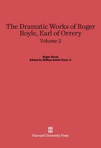 bokomslag The Dramatic Works of Roger Boyle, Earl of Orrery, Volume II