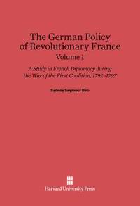 bokomslag Sydney Seymour Biro: The German Policy of Revolutionary France. Volume 1