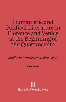Hans Baron - Humanistic and Political Literature in Florence and Venice at the Beginning of the Quattrocento, Inbunden