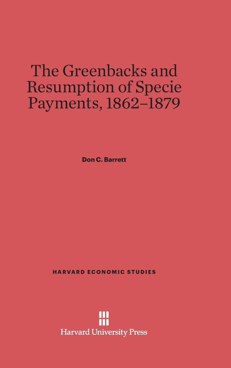 Greenbacks and Resumption of Specie Payments, 1862-1879 1