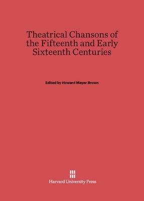 Theatrical Chansons of the Fifteenth and Early Sixteenth Centuries 1