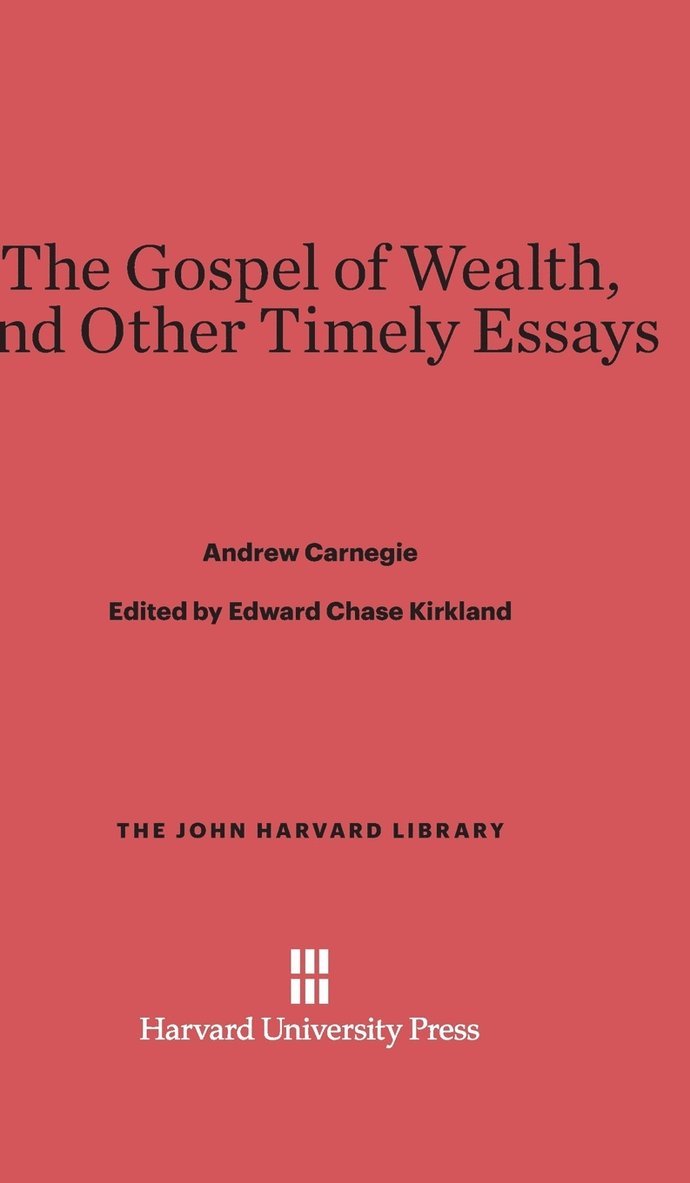 The Gospel of Wealth, and Other Timely Essays 1