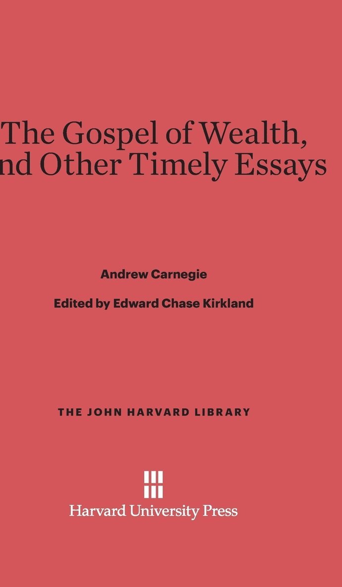 The Gospel of Wealth, and Other Timely Essays