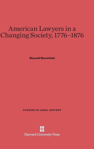 bokomslag American Lawyers in a Changing Society, 1776-1876