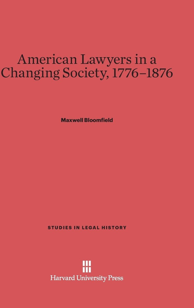 American Lawyers in a Changing Society, 1776-1876 1
