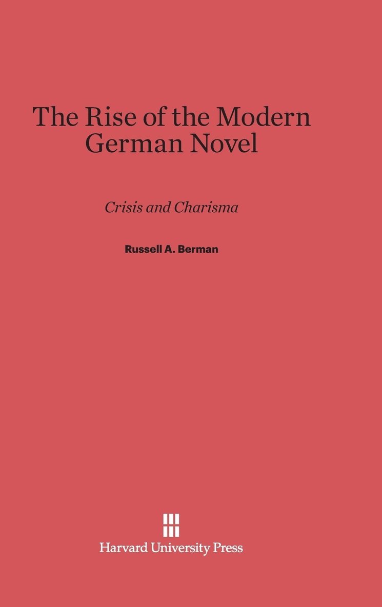 Russell a Berman - The Rise of the Modern German Novel, Inbunden