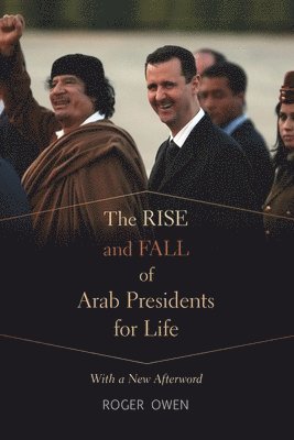 Roger Owen - Rise and Fall of Arab Presidents for Life, Häftad