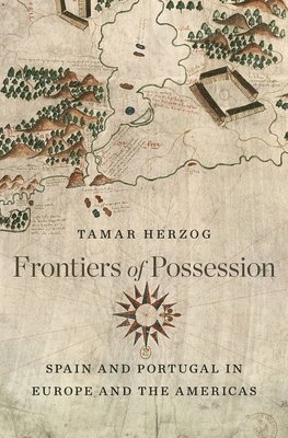 Tamar Herzog - Frontiers of Possession, Inbunden