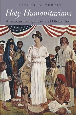 Heather D. Curtis - Holy Humanitarians, Inbunden
