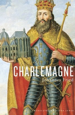 Johannes Fried - Charlemagne, Inbunden