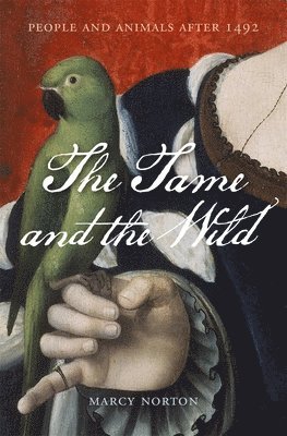 Marcy Norton - The Tame and the Wild, Inbunden