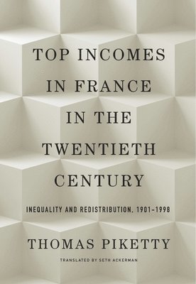 Thomas Piketty - Top Incomes in France in the Twentieth Century, Inbunden