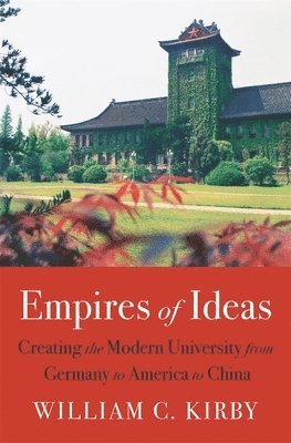 William C. Kirby - Empires of Ideas, Inbunden