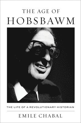 bokomslag The Age of Hobsbawm: The Life of a Revolutionary Historian
