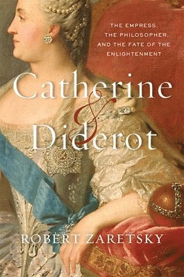 Robert Zaretsky - Catherine & Diderot, Inbunden