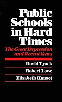 David B. Tyack, Robert Lowe, Elisabeth Hansot - Public Schools in Hard Times, Häftad