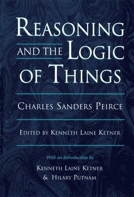 Charles Sanders Peirce, Kenneth Laine Ketner - Reasoning and the Logic of Things, Häftad