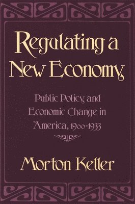 Morton Keller - Regulating a New Economy, Häftad