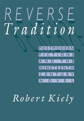 Robert Kiely - Reverse Tradition, Inbunden