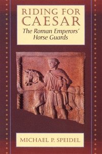 bokomslag Riding for Caesar: The Roman Emperors' Horse Guard