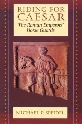 bokomslag Riding for Caesar: The Roman Emperors' Horse Guard