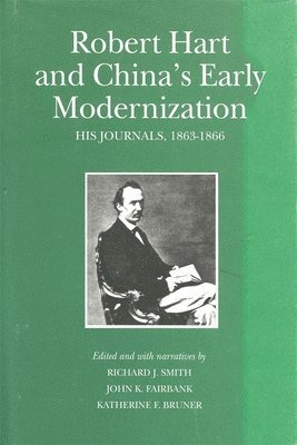 Robert Hart, Richard J. Smith, John King Fairbank, Katherine F. Bruner - Robert Hart and China’s Early Modernization, Inbunden