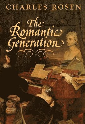 Charles Rosen - Romantic Generation, Häftad