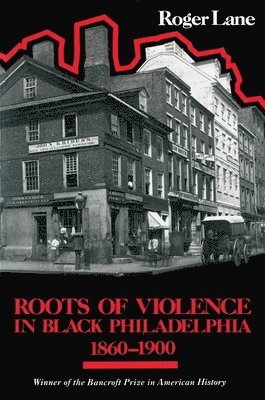 Roger Lane - Roots of Violence in Black Philadelphia, 1860–1900, Häftad