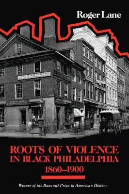 Roots of Violence in Black Philadelphia, 18601900 1