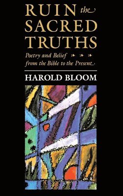 Harold Bloom - Ruin the Sacred Truths, Häftad