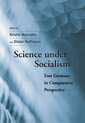 Kristie Macrakis, Dieter Hoffmann - Science under Socialism, Inbunden