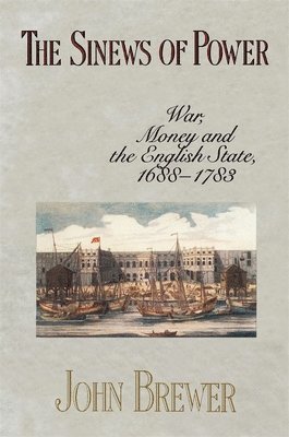 John Brewer - The Sinews of Power: War, Money and the English State, 1688-1783, Häftad