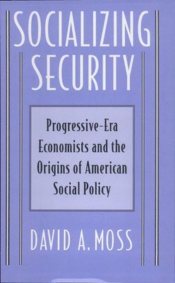 David A. Moss - Socializing Security, Inbunden