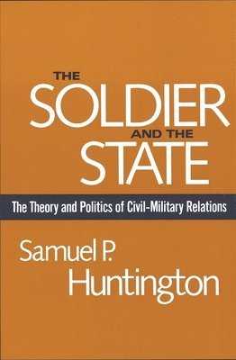Samuel P. Huntington - Soldier and the State, Häftad