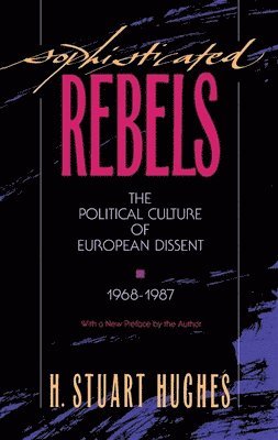 Henry Stuart Hughes - Sophisticated Rebels, Häftad