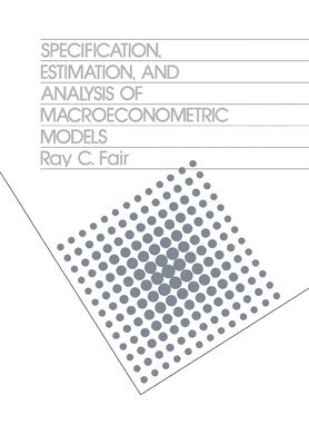 Ray C. Fair - Specification, Estimation, and Analysis of Macroeconomic Models, Inbunden