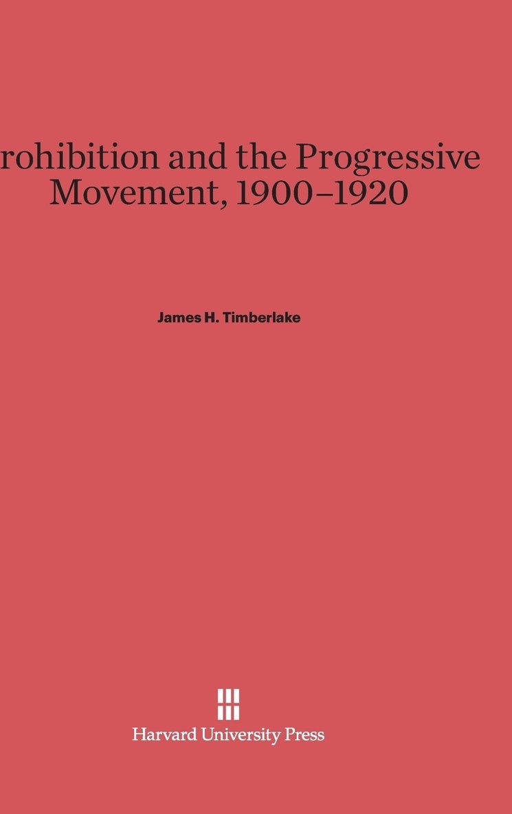 Prohibition and the Progressive Movement, 1900-1920 1