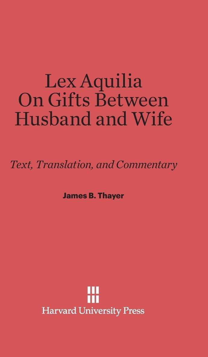 Lex Aquilia (Digest IX, 2, Ad Legem Aquiliam). on Gifts Between Husband and Wife (Digest XXIV, 1, de Donationibus Inter Virum Et Uxorem) 1